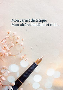 Mon Carnet Diã©Tã©Tique: Mon Ulcã¨Re Duodã©Nal Et Moi... (French Edition)