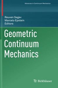 Geometric Continuum Mechanics (Advances In Mechanics And Mathematics, 43)