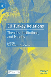 Eu-Turkey Relations: Theories, Institutions, And Policies - 9783030708894 Eu-Turkey Relations: Theories, Institutions, And Policies - 9783030708894