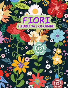 Fiori Libro Da Colorare: Libro Di Attivitã Per Bambini (Italian Edition) Fiori Libro Da Colorare: Libro Di Attivitã Per Bambini (Italian Edition)