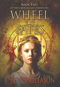 Wheel Of The Fates: Book Two Of The Carolingian Chronicles - 9780578938943 Wheel Of The Fates: Book Two Of The Carolingian Chronicles - 9780578938943
