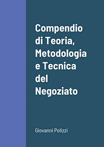 Compendio Di Teoria, Metodologia E Tecnica Del Negoziato (Italian Edition) Compendio Di Teoria, Metodologia E Tecnica Del Negoziato (Italian Edition)