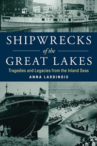 Shipwrecks Of The Great Lakes: Tragedies And Legacies From The Inland Seas Shipwrecks Of The Great Lakes: Tragedies And Legacies From The Inland Seas