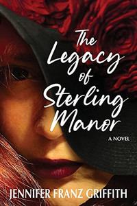 The Legacy Of Sterling Manor: A Contemporary Romance Novel - 9781736725108