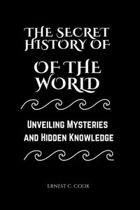 The Secret History of the World: Unveiling Mysteries and Hidden Knowledge