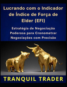 Lucrando com o Indicador de Ãndice de ForÃ§a de Elder (EFI): EstratÃ©gia de NegociaÃ§Ã£o Poderosa para Cronometrar NegociaÃ§Ãµes com PrecisÃ£o