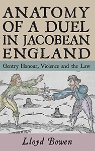 Anatomy Of A Duel In Jacobean England: Gentry Honour, Violence And The Law