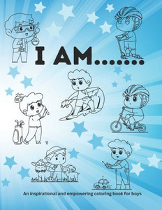 I am.....: An inspirational and empowering coloring book for boys.