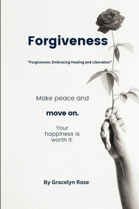 Forgiveness: Forgiveness: Embracing Healing and Liberation