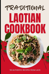 Traditional Laotian Cookbook: 50 Authentic Recipes from Laos