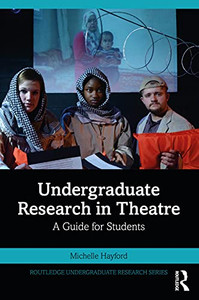 Undergraduate Research In Theatre (Routledge Undergraduate Research Series)