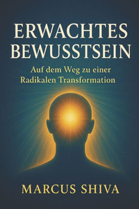Erwachtes Bewusstsein: Auf dem Weg zu einer Radikalen Transformation
