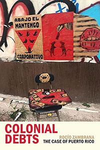 Colonial Debts: The Case Of Puerto Rico (Radical Amã©Ricas) - 9781478011835