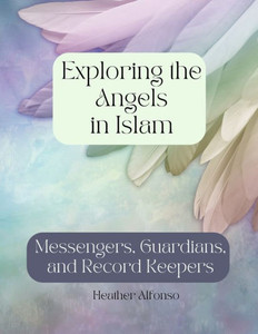 Exploring the Angels in Islam: Messengers, Guardians, and Record Keepers