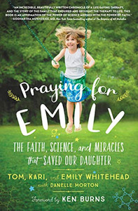 Praying For Emily: The Faith, Science, And Miracles That Saved Our Daughter