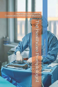 The Healthcare Promptologist: Unleashing the power of Conversational Artificial Intelligence