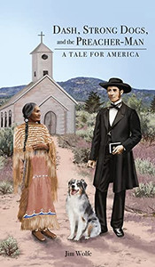 Dash, Strong Dogs, And The Preacher-Man: A Tale For America - 9781649134844