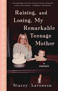 Raising, And Losing, My Remarkable Teenage Mother: A Memoir - 9781736460535