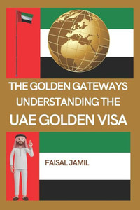 The Golden Gateways: Understanding the UAE Golden Visa
