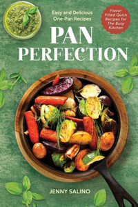 Pan Perfection: Easy and Delicious One-Pan Recipes