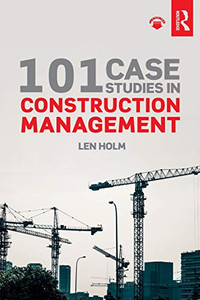 101 Case Studies in Construction Management 101 Case Studies in Construction Management