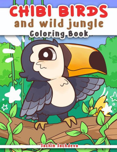 Chibi Birds and Wild Jungle: Coloring Book for Kids, Teens and Adults featuring Kawaii Japanese Manga Anime characters and cute animals
