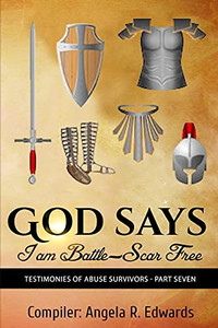 God Says I Am Battle-Scar Free: Testimonies Of Abuse Survivors - Part Seven