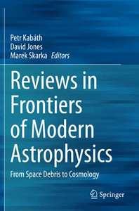 Reviews In Frontiers Of Modern Astrophysics: From Space Debris To Cosmology