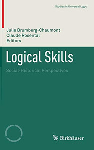 Logical Skills: Social-Historical Perspectives (Studies In Universal Logic) Logical Skills: Social-Historical Perspectives (Studies In Universal Logic)