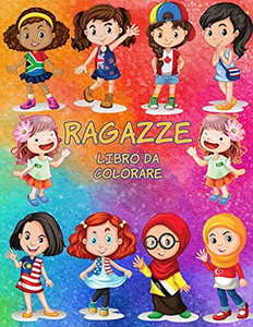 Ragazze Libro Da Colorare: Libro Di Attivitã Per Bambini (Italian Edition) Ragazze Libro Da Colorare: Libro Di Attivitã Per Bambini (Italian Edition)