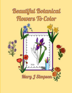 Beautiful Botanical Flowers To Color: Great for Adults and teens 30 individual flowers Plain white backgrounds