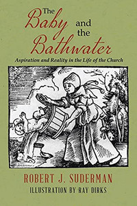The Baby And The Bathwater: Aspiration And Reality In The Life Of The Church