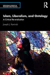Islam, Liberalism, And Ontology (Routledge Studies In Religion And Politics) Islam, Liberalism, And Ontology (Routledge Studies In Religion And Politics)