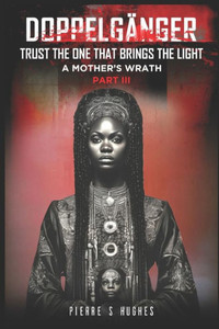 Doppelgänger ""A Mother's Wrath"" Part 3: ""Trust the one that brings the light""