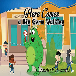 Here Comes A Big Germ Walking: A Children'S Book About Germs And Handwashing