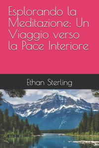 Esplorando la Meditazione: Un Viaggio verso la Pace Interiore