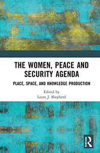 The Women, Peace And Security Agenda: Place, Space, And Knowledge Production