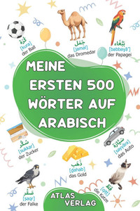 Meine Ersten 500 WÃ¶rter auf Arabisch: Zweisprachiges Deutsch-Arabisch BilderwÃ¶rterbuch, 500 hÃ¤ufigste WÃ¶rter, Arabisch lernen fÃ¼r Kinder, Jugendliche