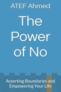 The Power of No: Asserting Boundaries and Empowering Your Life