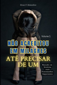 NÃ£o acreditou em Milagres atÃ© precisar de um: Volume 1
