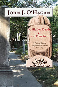 A Hidden Death At San Francisco, A Father Ibarra California Missions Mystery