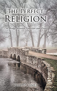 The Perfect Religion: The Bridge Between Tradition And Truth - 9781638444664