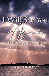 I Will See You Again: A Mother'S Sacred Journey After The Passing Of Her Son