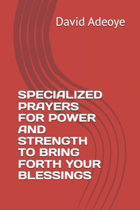 Specialized Prayers for Power and Strength to Bring Forth Your Blessings