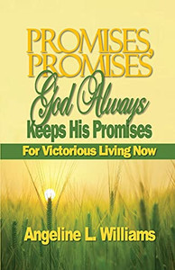 Promises, Promises. God Always Keeps His Promises: For Victorious Living Now Promises, Promises. God Always Keeps His Promises: For Victorious Living Now