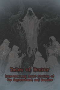 Tales of Horror: Bone-Chilling Short Stories of the Supernatural and Macabre: A Collection of Creepy and Scary Short Horror Stories for Teens and Adul