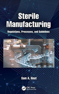 Sterile Manufacturing: Regulations, Processes, And Guidelines - 9780367754358 Sterile Manufacturing: Regulations, Processes, And Guidelines - 9780367754358