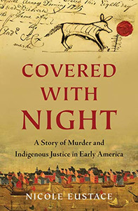 Covered With Night: A Story Of Murder And Indigenous Justice In Early America