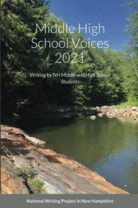 Middle High School Voices 2021: Writing By Nh Middle And High School Students Middle High School Voices 2021: Writing By Nh Middle And High School Students