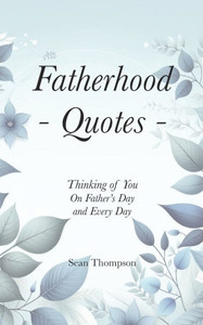 Fatherhood Quotes: Thinking of you on Father's Day And Every Day